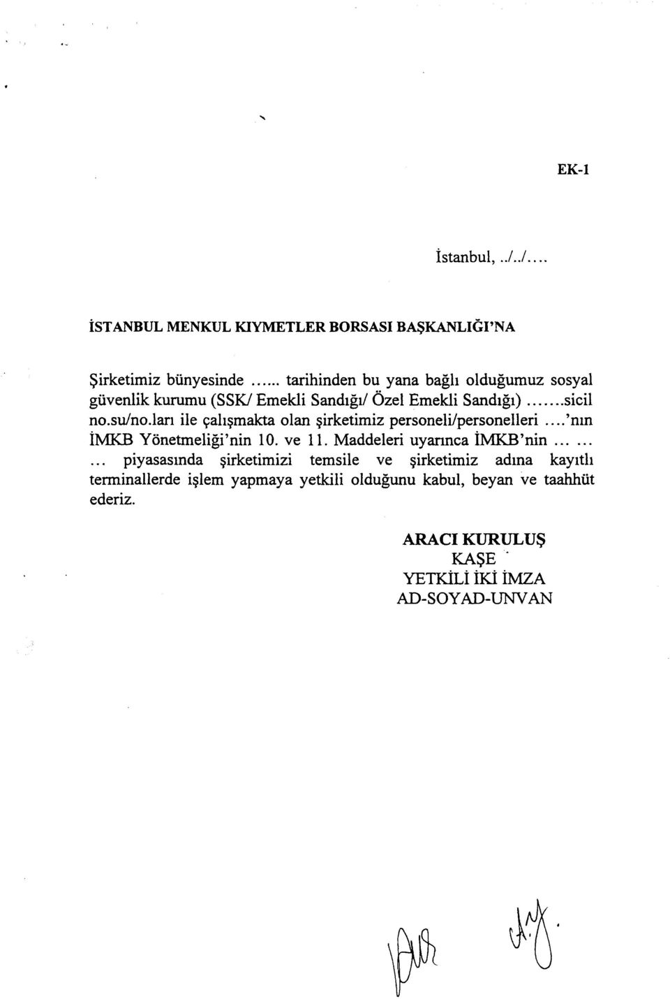 (SSK/ Emekli Sandığı/ Özel Emekli Sandığı) sicil no.su/no.ları ile çalışmakta olan şirketimiz personeli/personelleri.