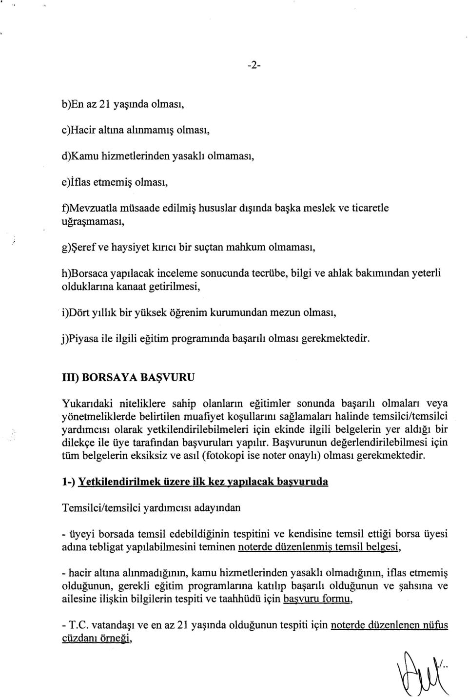 yüksek öğrenim kurumundan mezun olması, j)piyasa ile ilgili eğitim programında başarılı olması gerekmektedir.