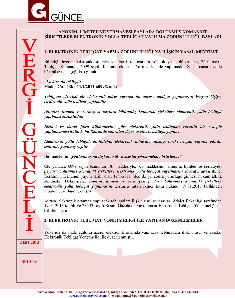 Söz konusu madde hükmü aynen aşağıdaki gibidir: Elektronik tebligat: Madde 7/a - (Ek : 11/1/2011-6099/2 md.