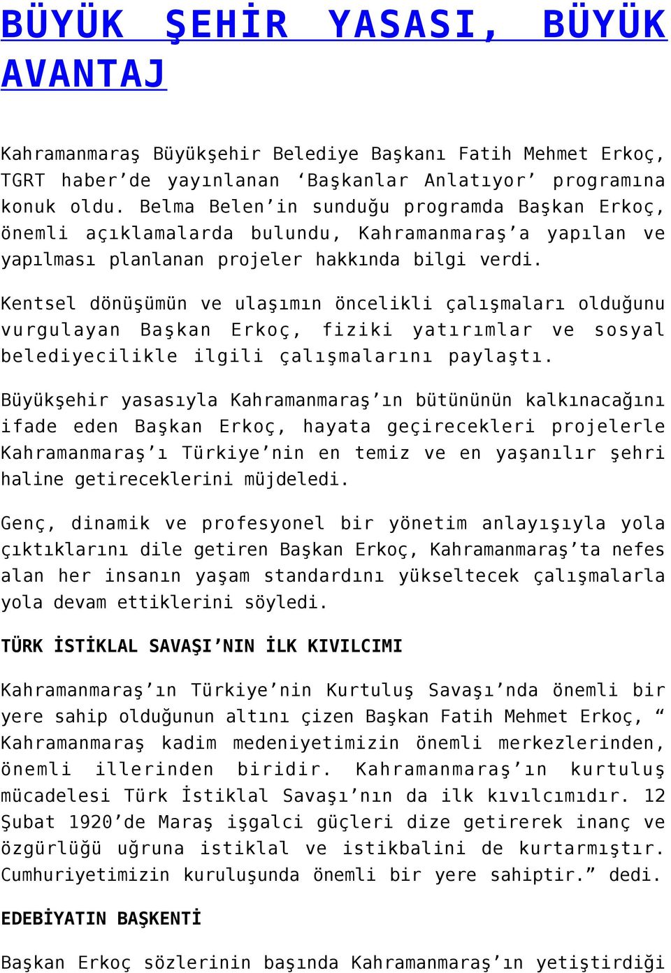 Kentsel dönüşümün ve ulaşımın öncelikli çalışmaları olduğunu vurgulayan Başkan Erkoç, fiziki yatırımlar ve sosyal belediyecilikle ilgili çalışmalarını paylaştı.