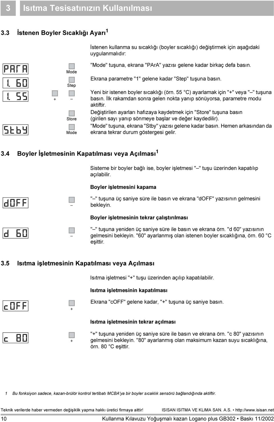 birkaç defa basın. Ekrana parametre "1" gelene kadar "Step" tuşuna basın. Yeni bir istenen boyler sıcaklığı (örn. 55 C) ayarlamak için "+" veya " " tuşuna basın.