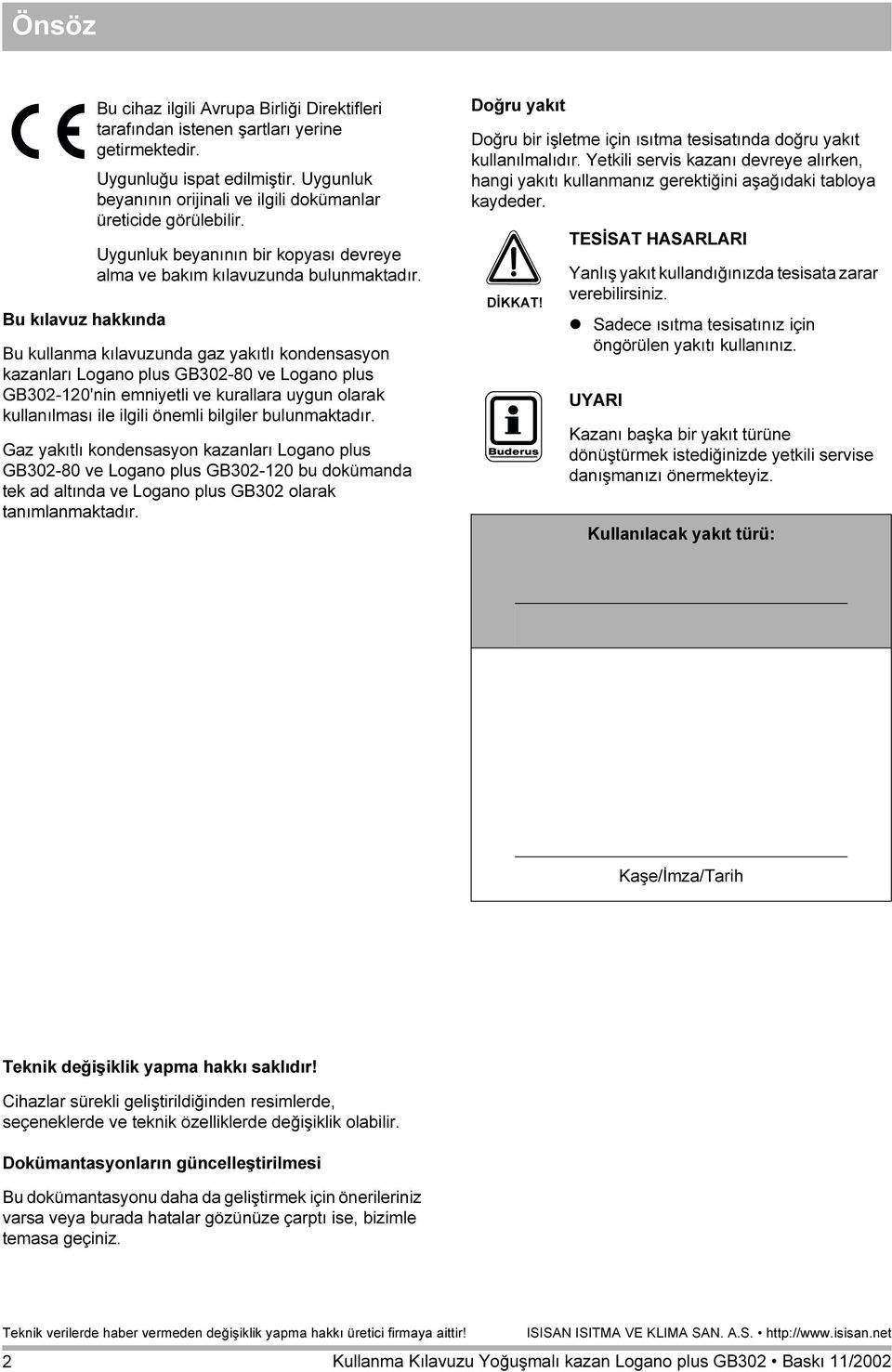 Bu kullanma kılavuzunda gaz yakıtlı kondensasyon kazanları Logano plus GB302-80 ve Logano plus GB302-120'nin emniyetli ve kurallara uygun olarak kullanılması ile ilgili önemli bilgiler bulunmaktadır.