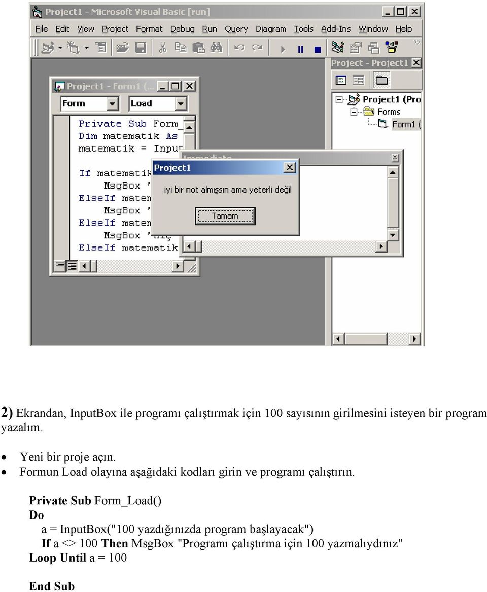 Formun Load olayına aşağıdaki kodları girin ve programı çalıştırın.