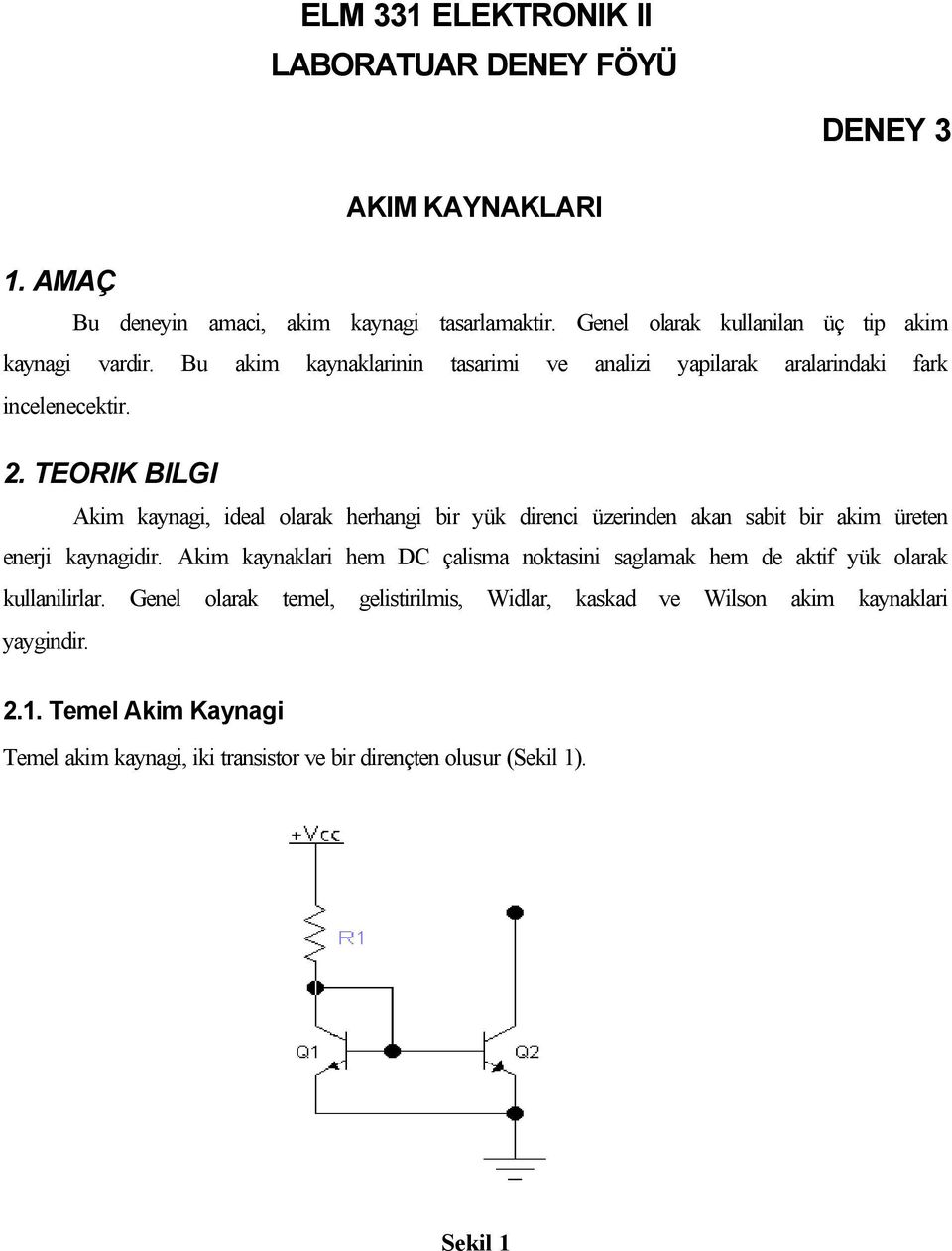 . TEOK BLG Akim kaynagi, ideal olarak herhangi bir yük direnci üzerinden akan sabit bir akim üreten enerji kaynagidir.