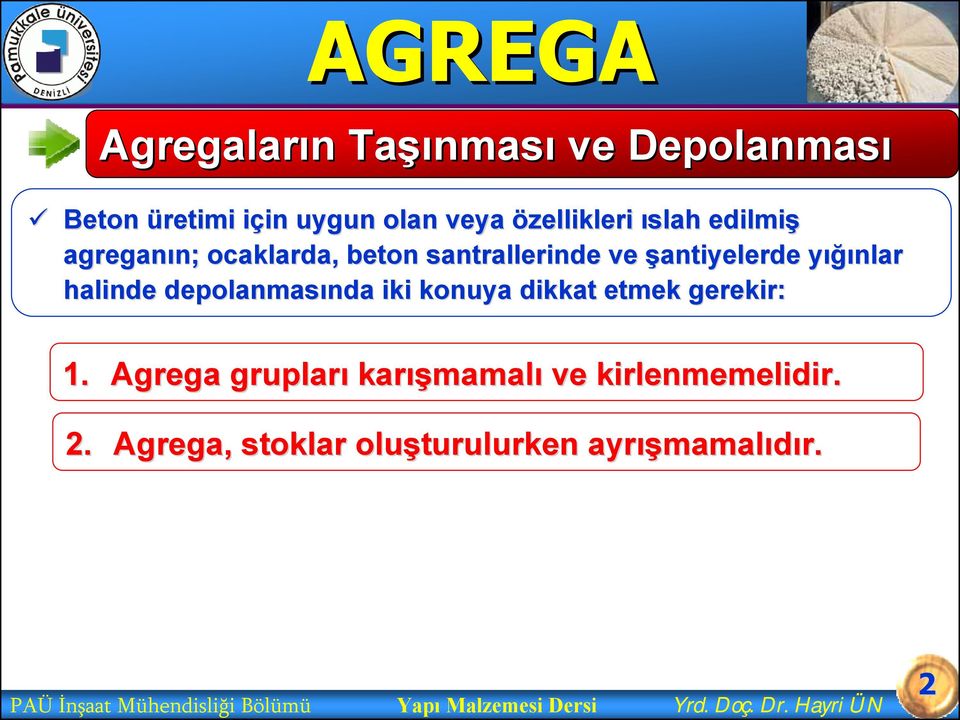 nda iki konuya dikkat etmek gerekir: 1. Agrega grupları karış ışmamalı ve kirlenmemelidir. 2.