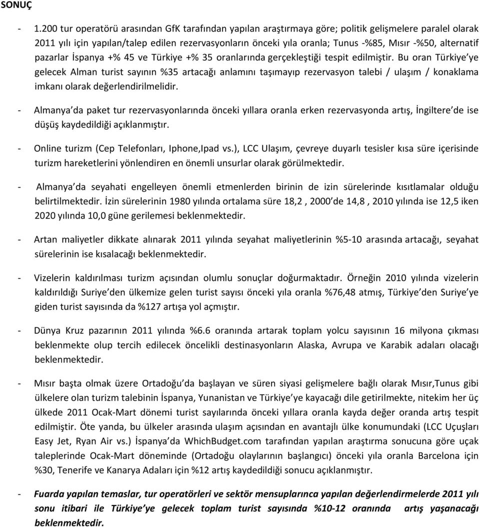 -%50, alternatif pazarlar İspanya +% 45 ve Türkiye +% 35 oranlarında gerçekleştiği tespit edilmiştir.