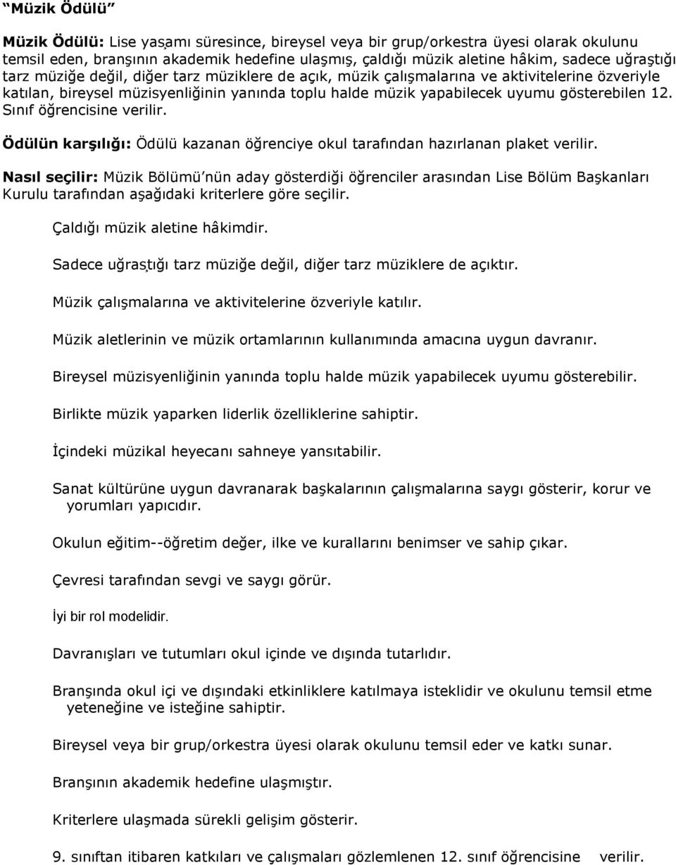 Sınıf ög rencisine verilir. Nasıl seçilir: Müzik Bölümü nün aday gösterdig i ög renciler arasından Lise Bölüm Başkanları Kurulu tarafından aşag ıdaki kriterlere göre seçilir.