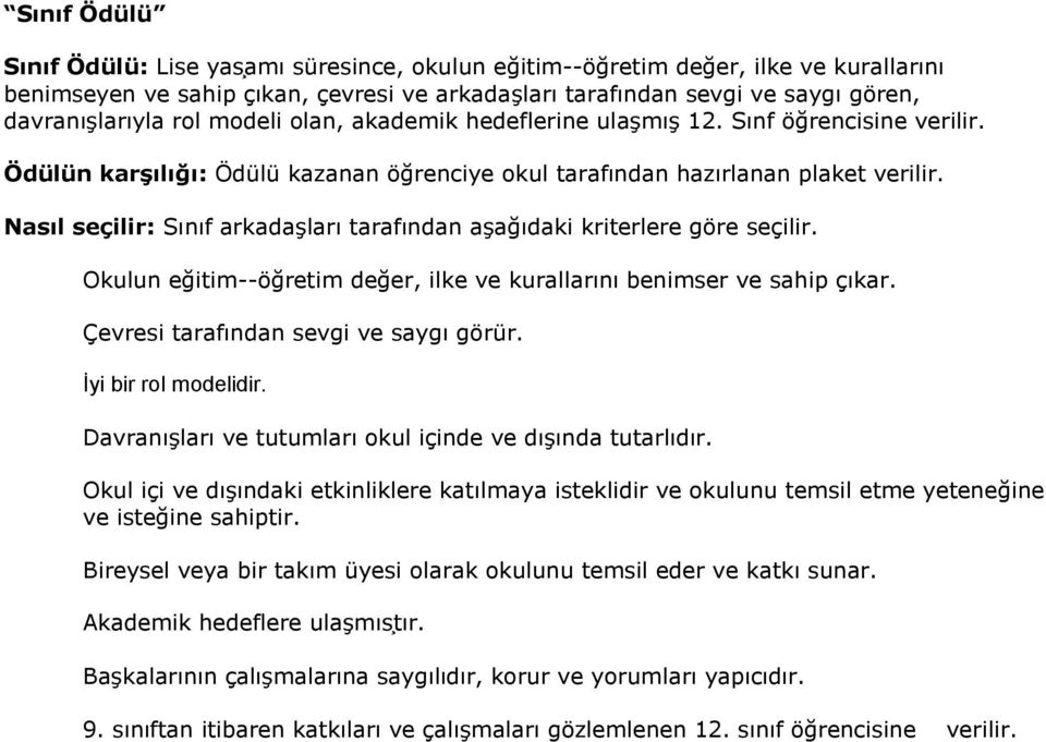 Okulun eg itim- ög retim deg er, ilke ve kurallarını benimser ve sahip çıkar. Çevresi tarafından sevgi ve saygı görür. I yi bir rol modelidir.