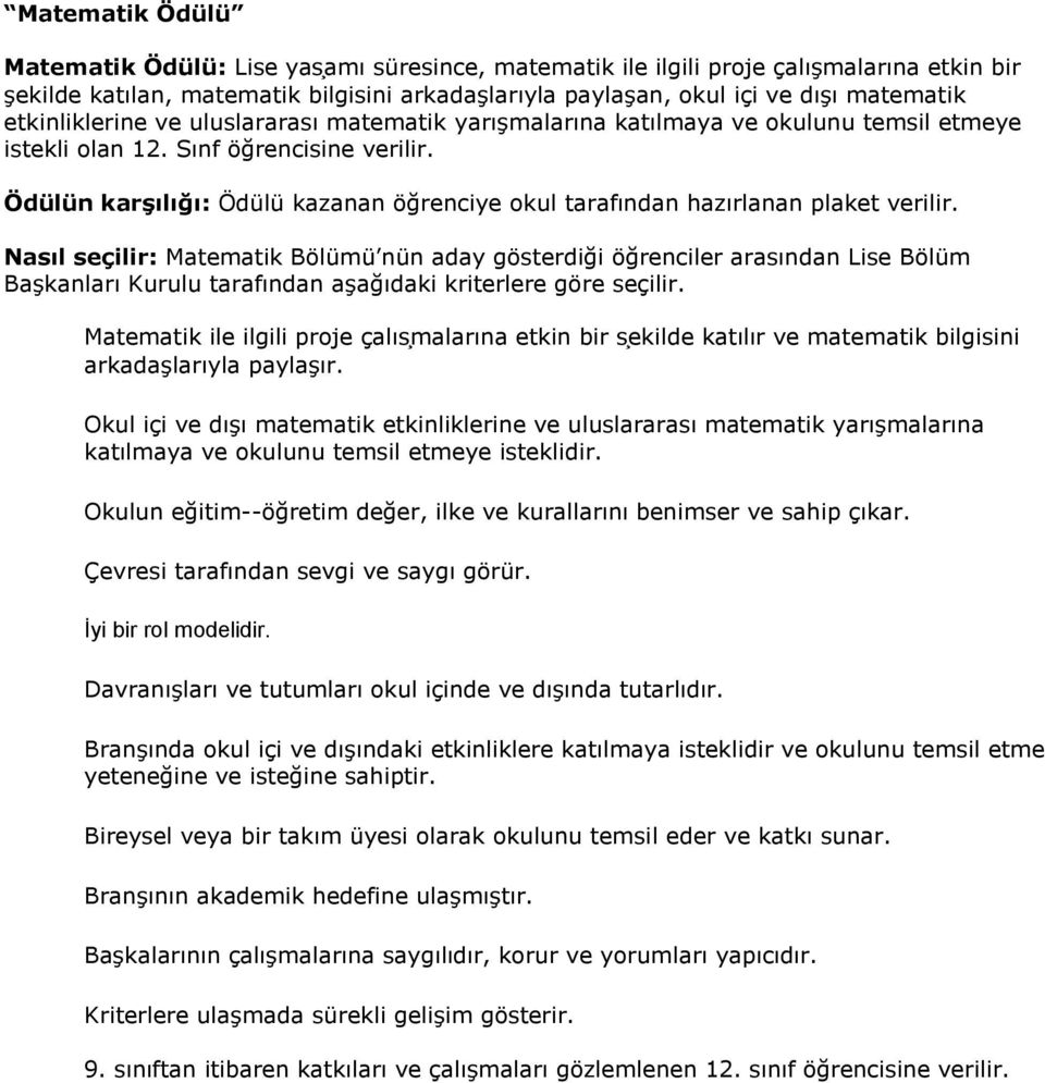 Nasıl seçilir: Matematik Bölümü nün aday gösterdig i ög renciler arasından Lise Bölüm Başkanları Kurulu tarafından aşag ıdaki kriterlere göre seçilir.