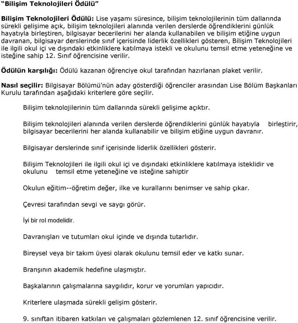 Bilişim Teknolojileri ile ilgili okul içi ve dışındaki etkinliklere katılmaya istekli ve okulunu temsil etme yeteneg ine ve isteg ine sahip 12. Sınıf ög rencisine verilir.