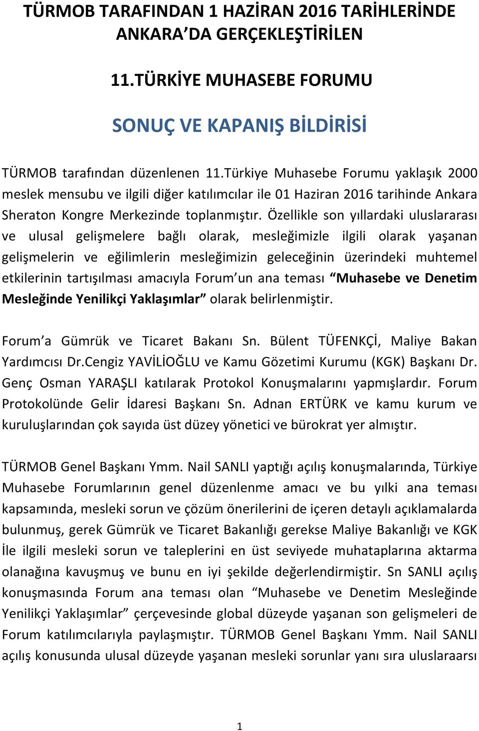 Özellikle son yıllardaki uluslararası ve ulusal gelişmelere bağlı olarak, mesleğimizle ilgili olarak yaşanan gelişmelerin ve eğilimlerin mesleğimizin geleceğinin üzerindeki muhtemel etkilerinin