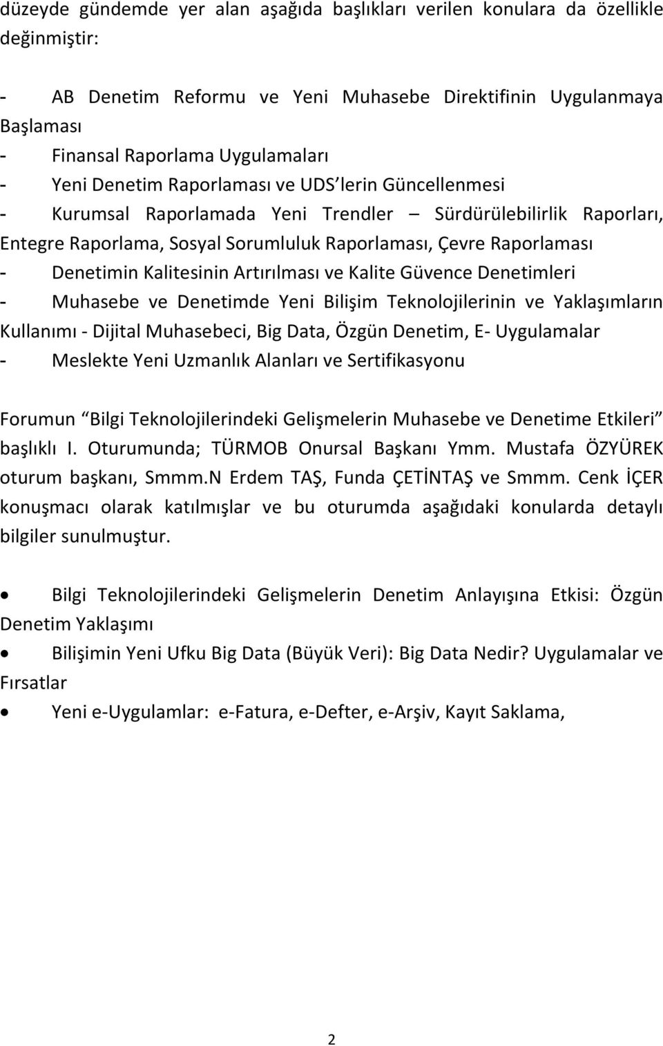 Kalitesinin Artırılması ve Kalite Güvence Denetimleri - Muhasebe ve Denetimde Yeni Bilişim Teknolojilerinin ve Yaklaşımların Kullanımı - Dijital Muhasebeci, Big Data, Özgün Denetim, E- Uygulamalar -