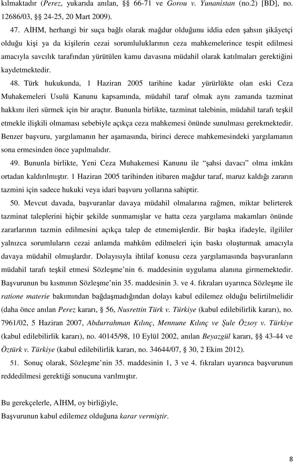 yürütülen kamu davasına müdahil olarak katılmaları gerektiğini kaydetmektedir. 48.