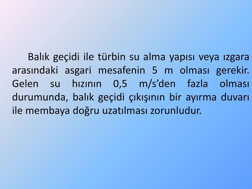 Gelen su hızının 0,5 m/s den fazla olması durumunda, balık