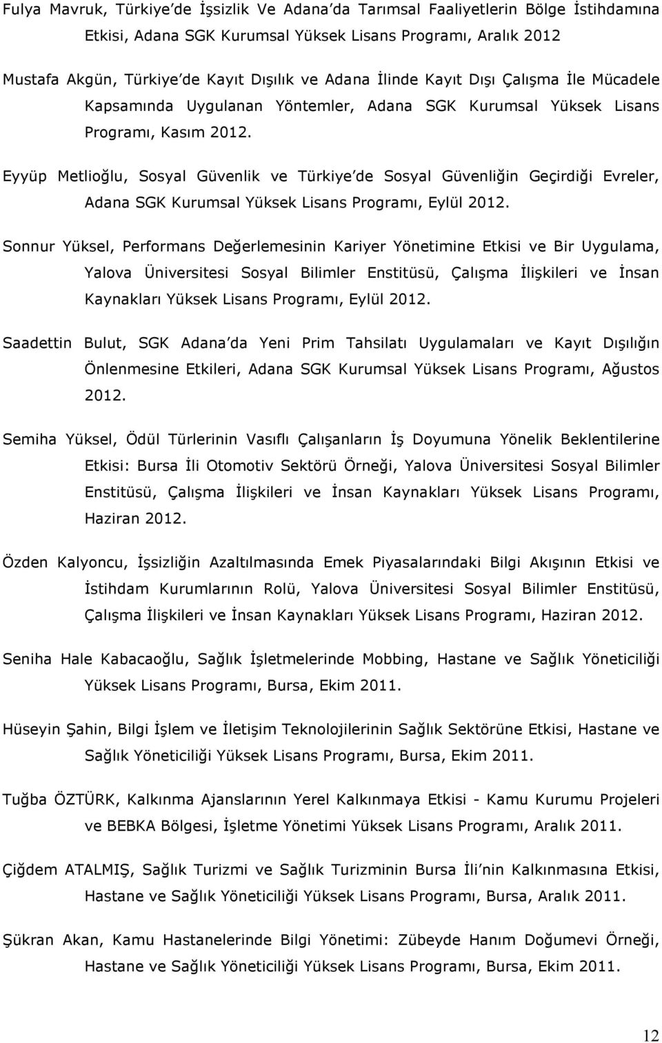 Eyyüp Metlioğlu, Sosyal Güvenlik ve Türkiye de Sosyal Güvenliğin Geçirdiği Evreler, Adana SGK Kurumsal Yüksek Lisans Programı, Eylül 2012.