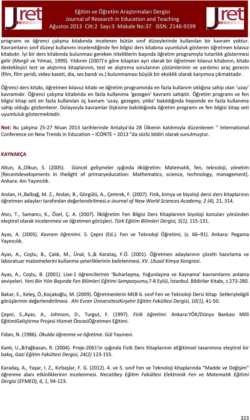 İyi bir ders kitabında bulunması gereken niteliklerin başında öğretim programıyla tutarlılık göstermesi gelir (Morgil ve Yılmaz, 1999).