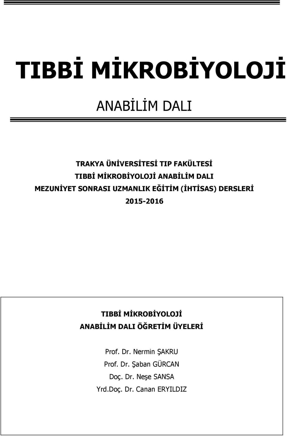 DERSLERİ 2015-2016 TIBBİ MİKROBİYOLOJİ ANABİLİM DALI ÖĞRETİM ÜYELERİ Prof.