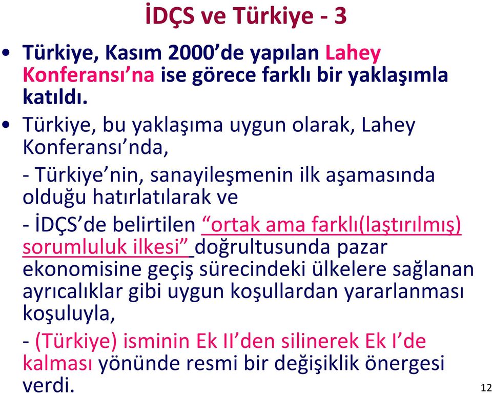 de belirtilen ortak ama farklı(laştırılmış) sorumluluk ilkesi doğrultusunda pazar ekonomisine geçiş sürecindeki ülkelere sağlanan