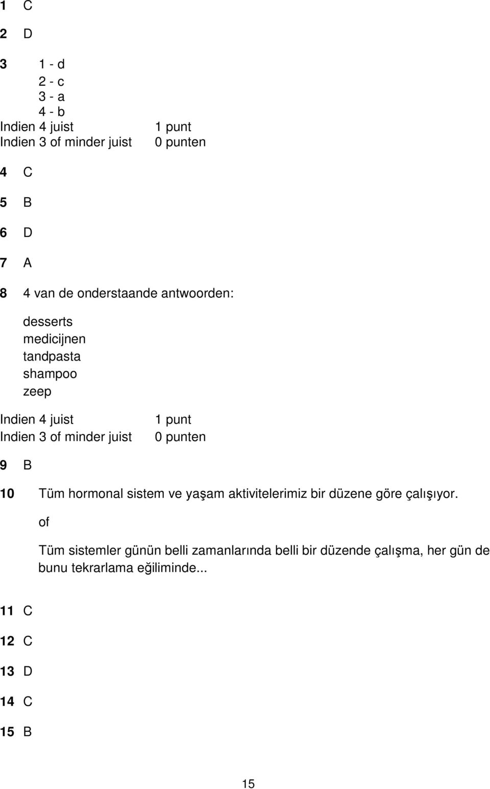 punt 0 punten 9 B 10 Tüm hormonal sistem ve yaşam aktivitelerimiz bir düzene göre çalışıyor.