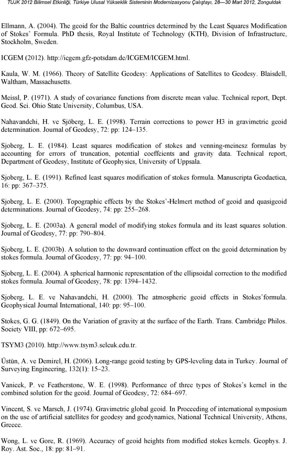 Theory of Satellite Geodesy: Applications of Satellites to Geodesy. Blaisdell, Waltham, Massachusetts. Meissl, P. (1971). A study of covariance functions from discrete mean value.