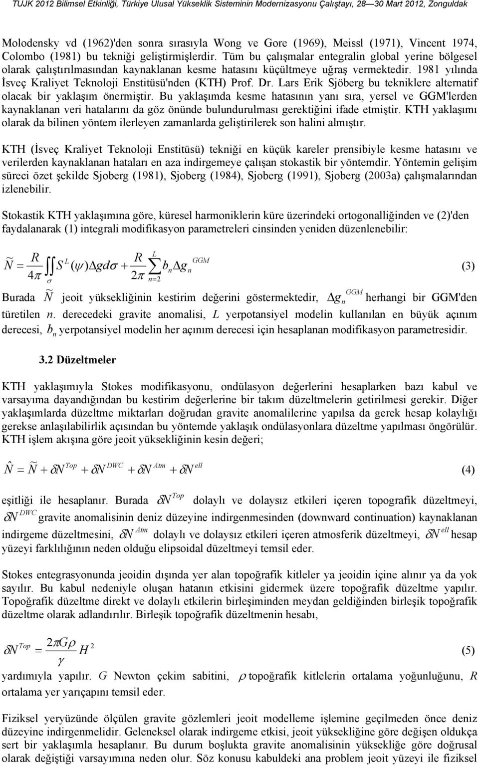 Dr. Lars Erik Sjöberg bu tekniklere alternatif olacak bir yaklaşım önermiştir.