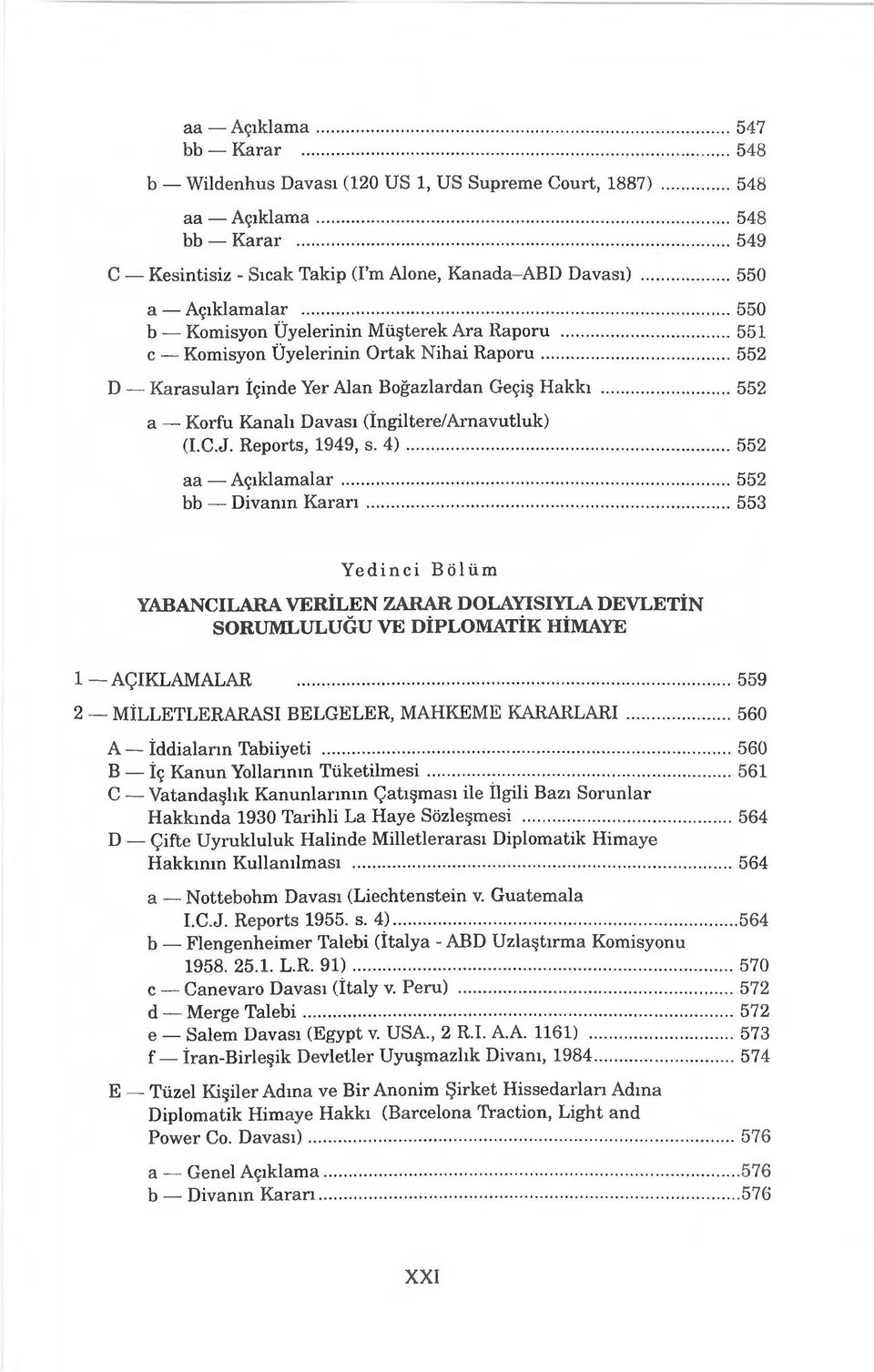 ..552 a Korfu Kanalı Davası (İngiltere/Arnavutluk) (I.C.J. Reports, 1949, s. 4 )...552 aa Açıklamalar... 552 bb Divanın Kararı.