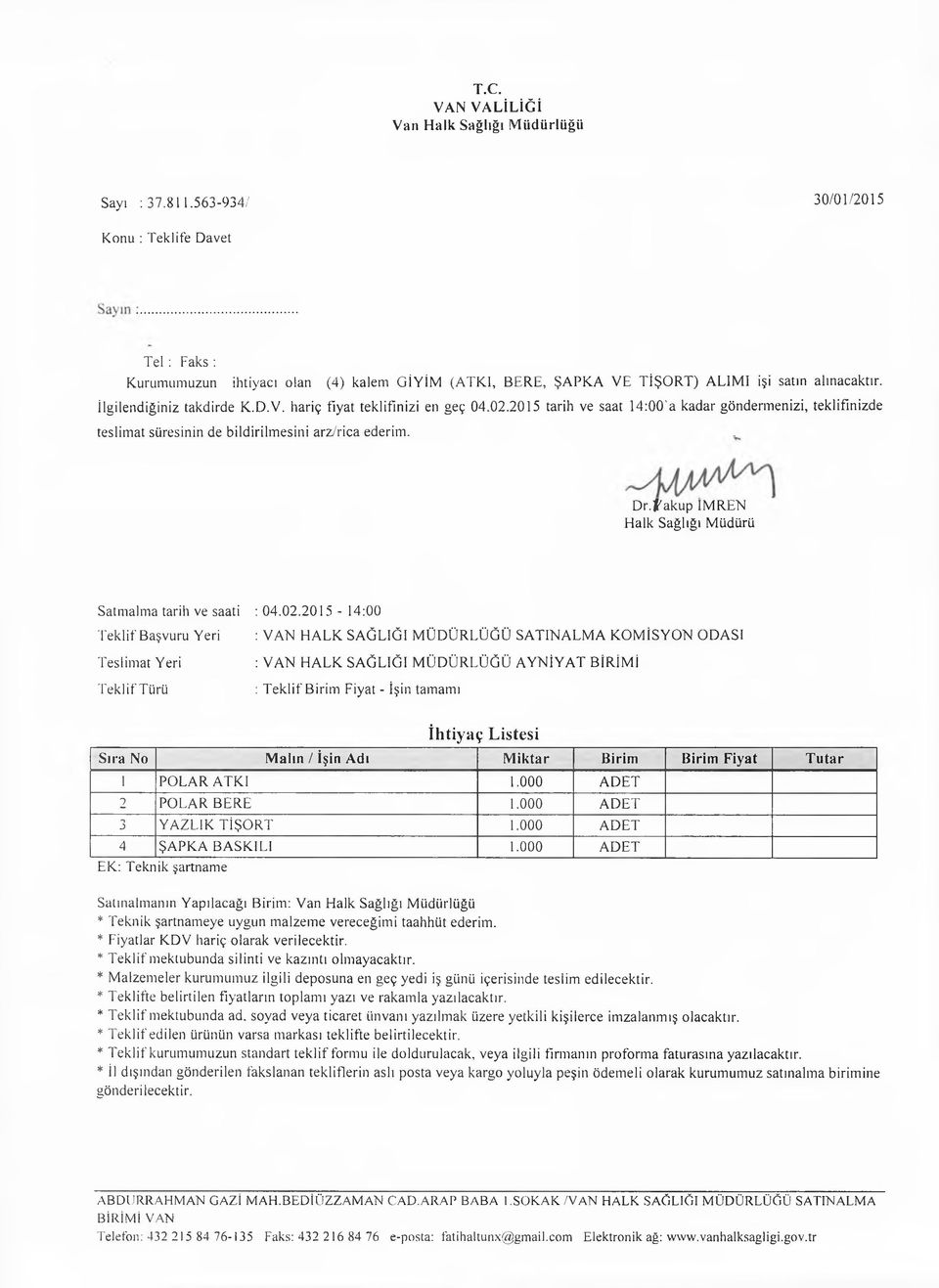 İlgilendiğiniz takdirde K.D.V. hariç fiyat teklifinizi en geç 04.02.2015 tarih ve saat 14:00'a kadar göndermenizi, teklifinizde teslimat süresinin de bildirilmesini arz/rica ederim.. D r.