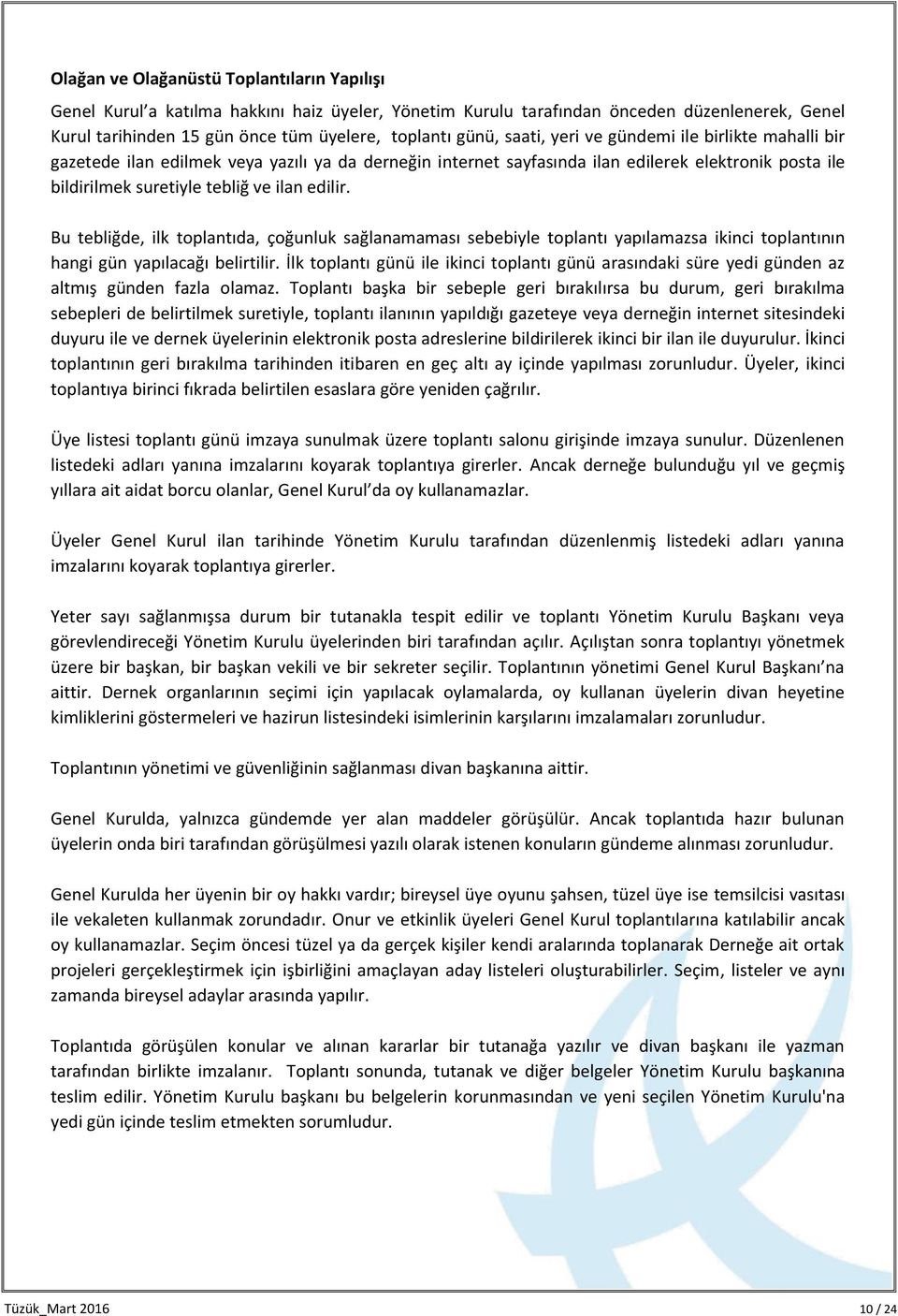 Bu tebliğde, ilk toplantıda, çoğunluk sağlanamaması sebebiyle toplantı yapılamazsa ikinci toplantının hangi gün yapılacağı belirtilir.