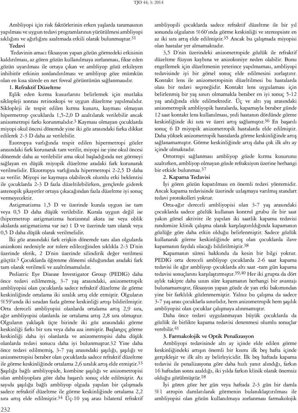 inhibitör etkinin sonlandırılması ve ambliyop göze mümkün olan en kısa sürede en net foveal görüntünün sağlanmasıdır. 1.