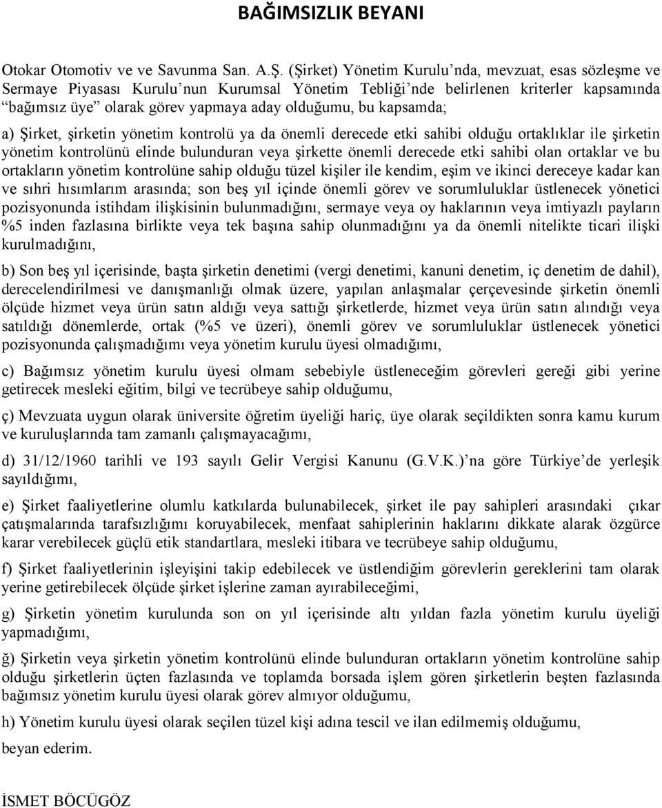 kapsamda; a) Şirket, şirketin yönetim kontrolü ya da önemli derecede etki sahibi olduğu ortaklıklar ile şirketin yönetim kontrolünü elinde bulunduran veya şirkette önemli derecede etki sahibi olan