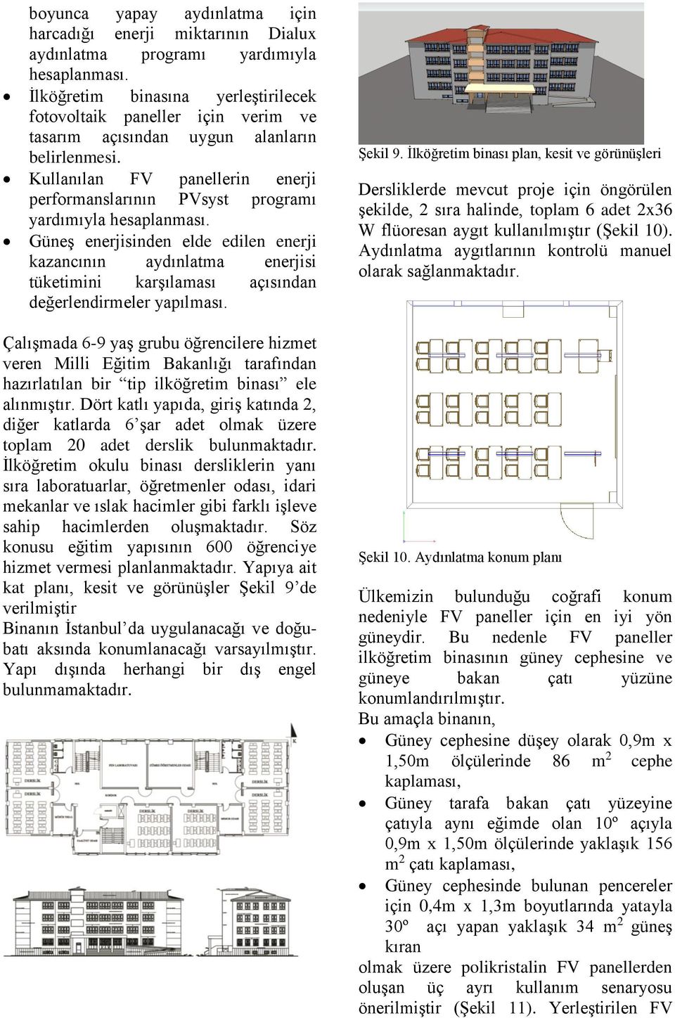 Kullanılan FV panellerin enerji performanslarının PVsyst programı yardımıyla hesaplanması.