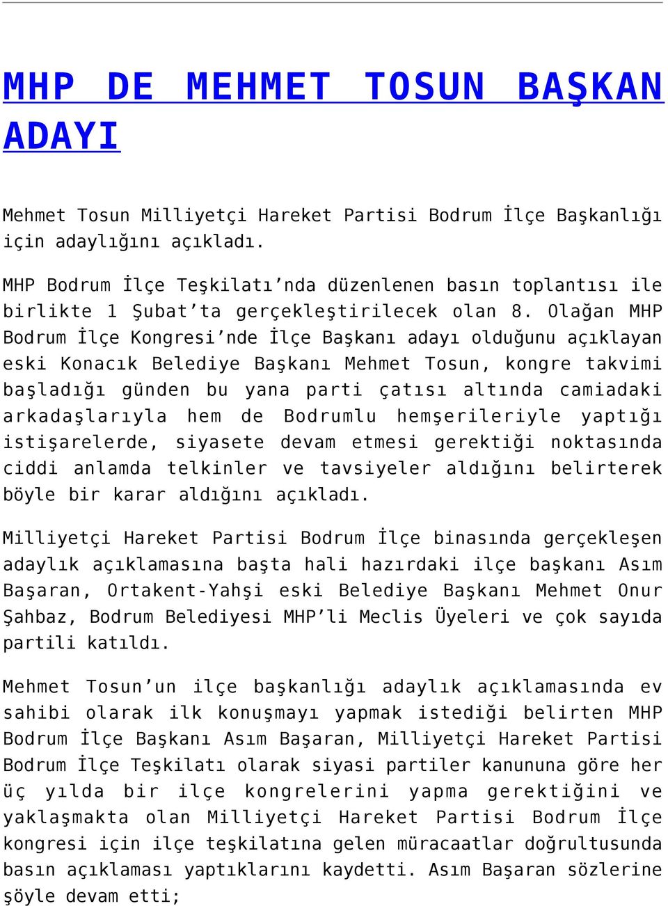 Olağan MHP Bodrum İlçe Kongresi nde İlçe Başkanı adayı olduğunu açıklayan eski Konacık Belediye Başkanı Mehmet Tosun, kongre takvimi başladığı günden bu yana parti çatısı altında camiadaki