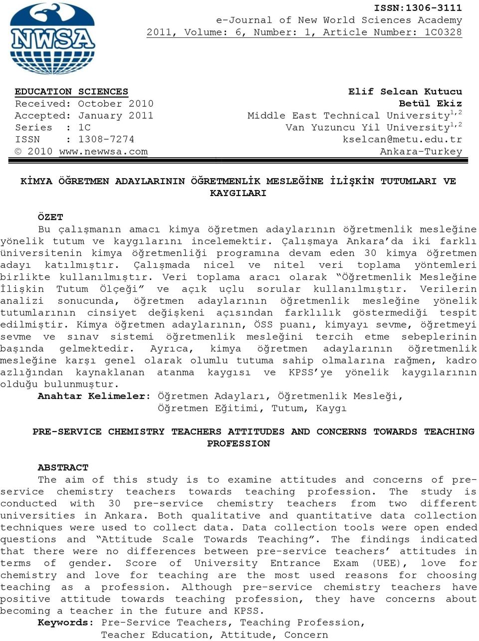 com Ankara-Turkey KĠMYA ÖĞRETMEN ADAYLARININ ÖĞRETMENLĠK MESLEĞĠNE ĠLĠġKĠN TUTUMLARI VE KAYGILARI ÖZET Bu çalışmanın amacı kimya öğretmen adaylarının öğretmenlik mesleğine yönelik tutum ve