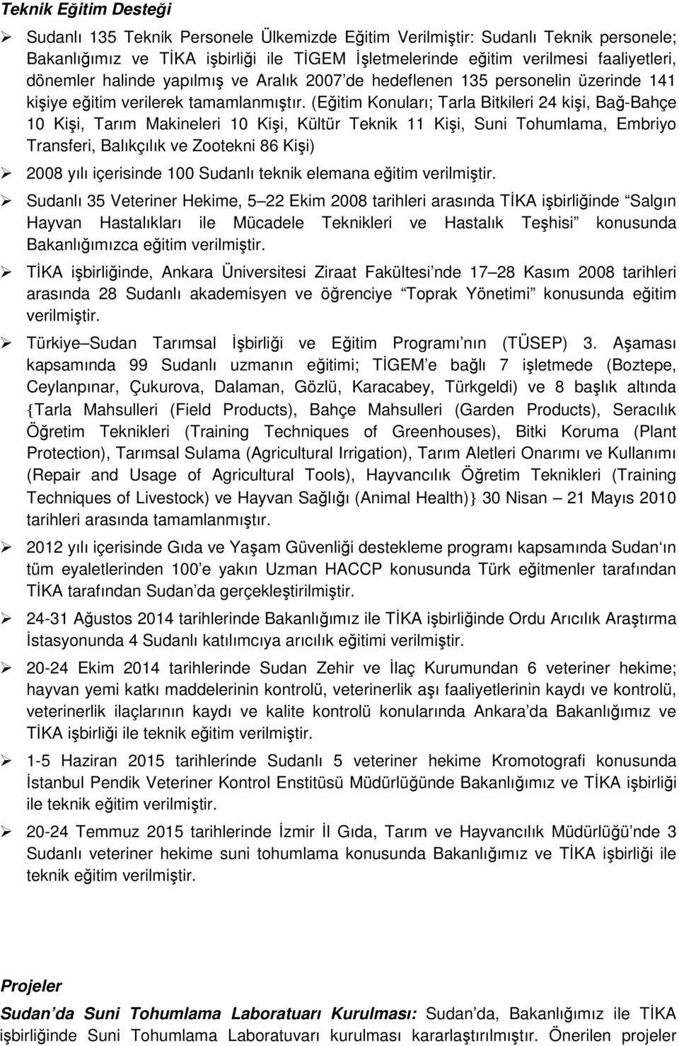 (Eğitim Konuları; Tarla Bitkileri 24 kişi, Bağ-Bahçe 10 Kişi, Tarım Makineleri 10 Kişi, Kültür Teknik 11 Kişi, Suni Tohumlama, Embriyo Transferi, Balıkçılık ve Zootekni 86 Kişi) 2008 yılı içerisinde