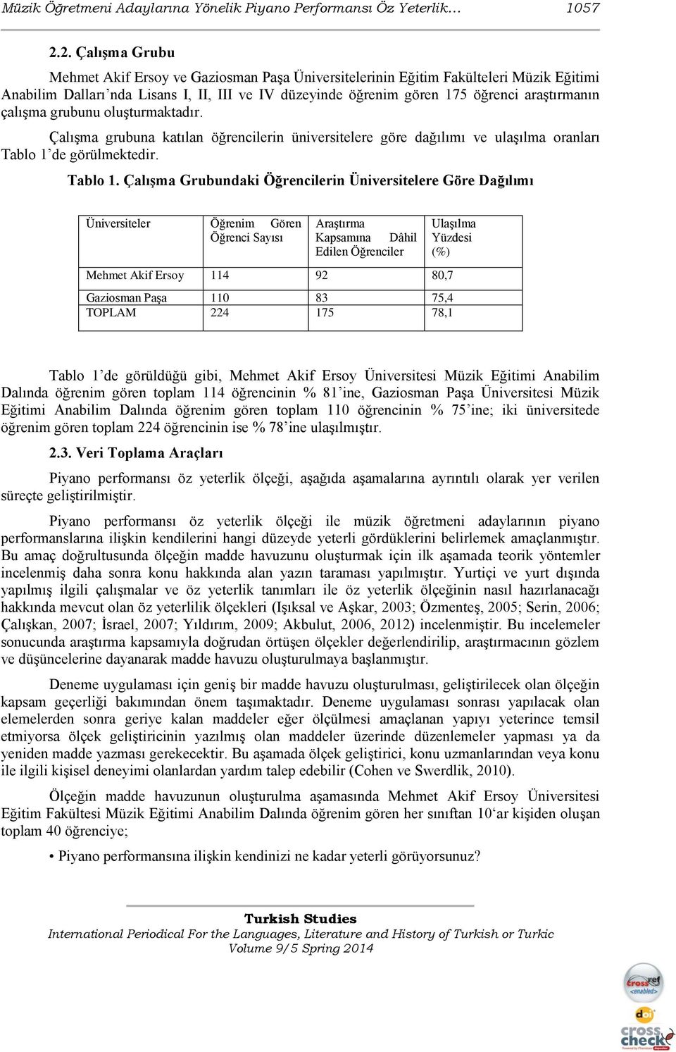 çalışma grubunu oluşturmaktadır. Çalışma grubuna katılan öğrencilerin üniversitelere göre dağılımı ve ulaşılma oranları Tablo 1 