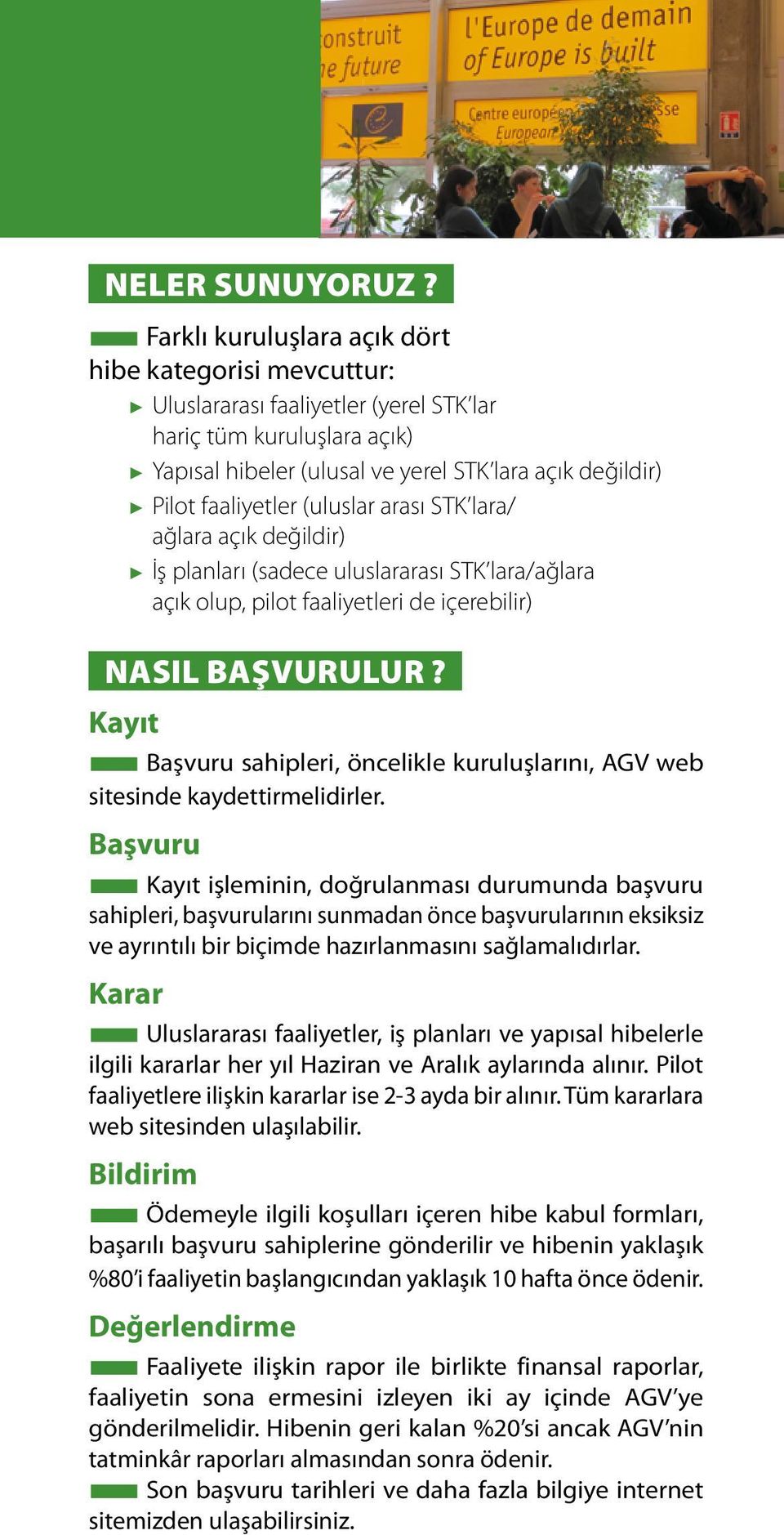 (uluslar arası STK lara/ ağlara açık değildir) İş planları (sadece uluslararası STK lara/ağlara açık olup, pilot faaliyetleri de içerebilir) NASIL BAŞVURULUR?