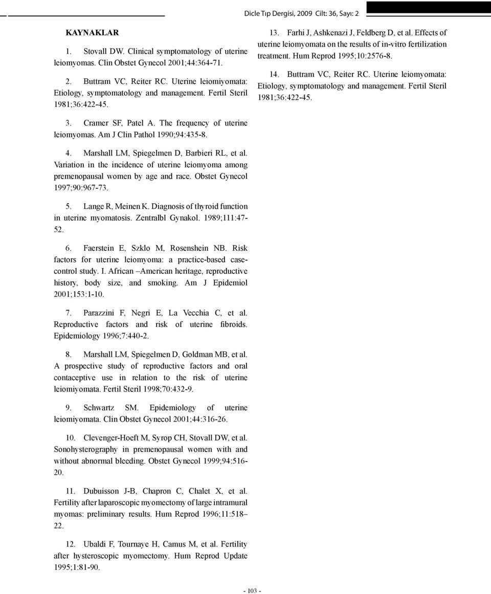 Effects of uterine leiomyomata on the results of in-vitro fertilization treatment. Hum Reprod 1995;10:2576-8. 14. Buttram VC, Reiter RC. Uterine leiomyomata: Etiology, symptomatology and management.