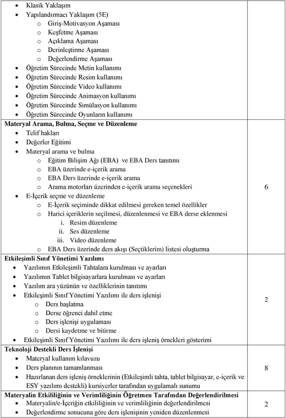 Seçme ve Düzenleme Telif hakları Değerler Eğitimi Materyal arama ve bulma o Eğitim Bilişim Ağı (EBA) ve EBA Ders tanıtımı o EBA üzerinde e-içerik arama o EBA Ders üzerinde e-içerik arama o Arama