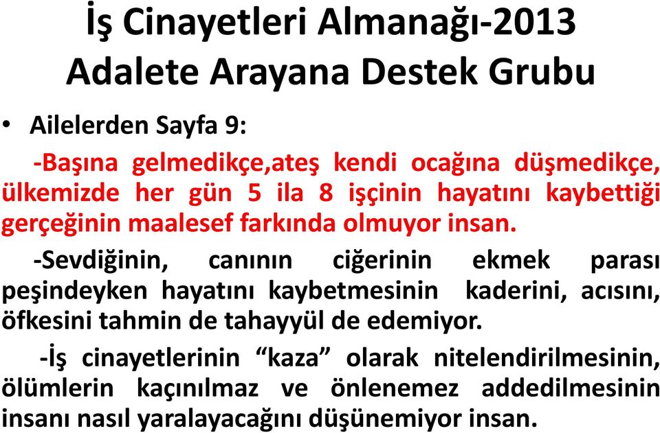 -Sevdiğinin, canının ciğerinin ekmek parası peşindeyken hayatını kaybetmesinin kaderini, acısını, öfkesini tahmin de tahayyül