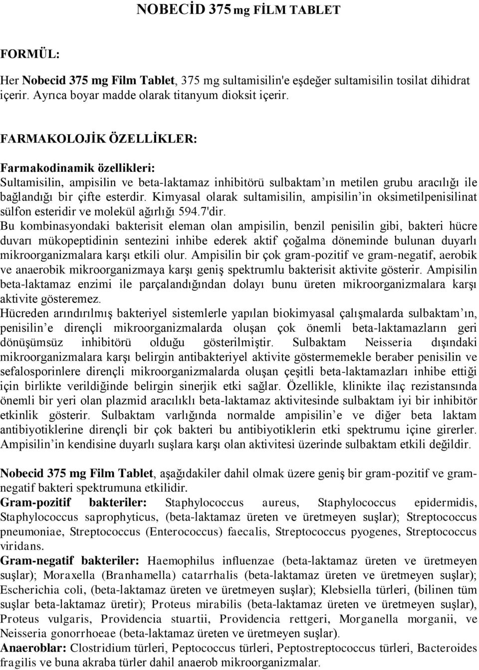 Kimyasal olarak sultamisilin, ampisilin in oksimetilpenisilinat sülfon esteridir ve molekül ağırlığı 594.7'dir.