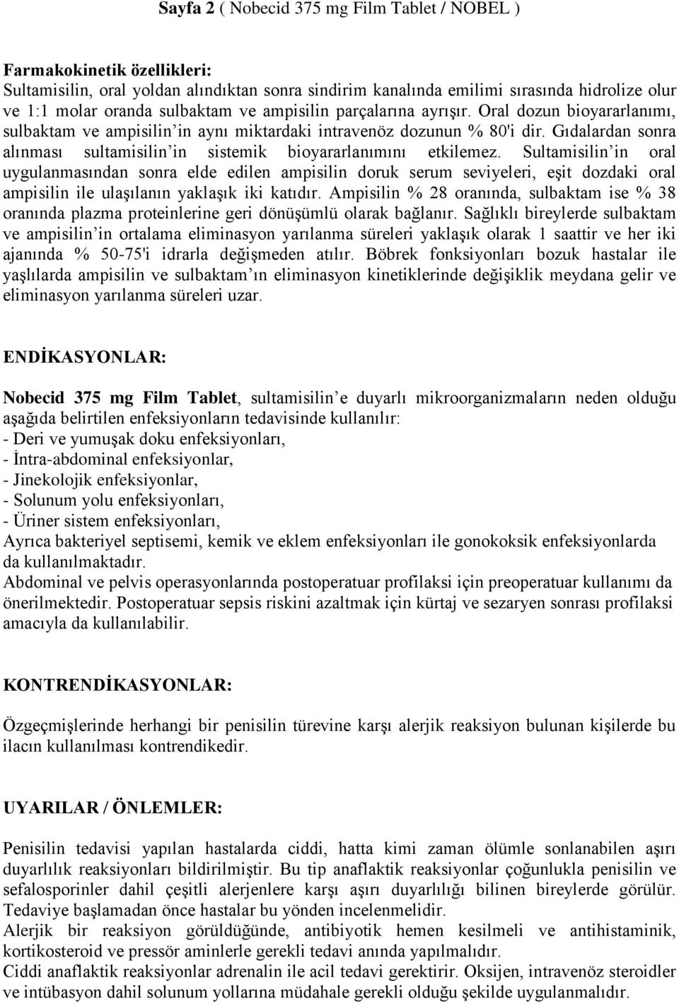 Gıdalardan sonra alınması sultamisilin in sistemik bioyararlanımını etkilemez.