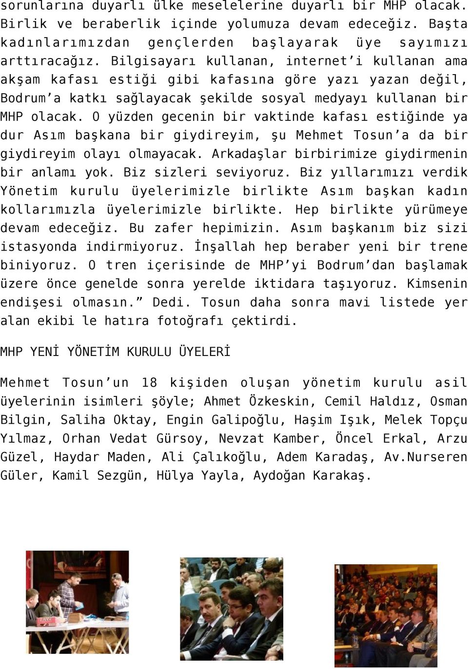 O yüzden gecenin bir vaktinde kafası estiğinde ya dur Asım başkana bir giydireyim, şu Mehmet Tosun a da bir giydireyim olayı olmayacak. Arkadaşlar birbirimize giydirmenin bir anlamı yok.