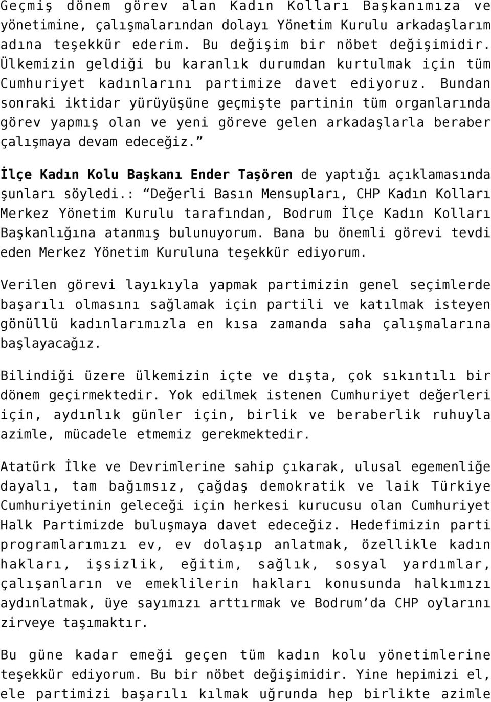 Bundan sonraki iktidar yürüyüşüne geçmişte partinin tüm organlarında görev yapmış olan ve yeni göreve gelen arkadaşlarla beraber çalışmaya devam edeceğiz.