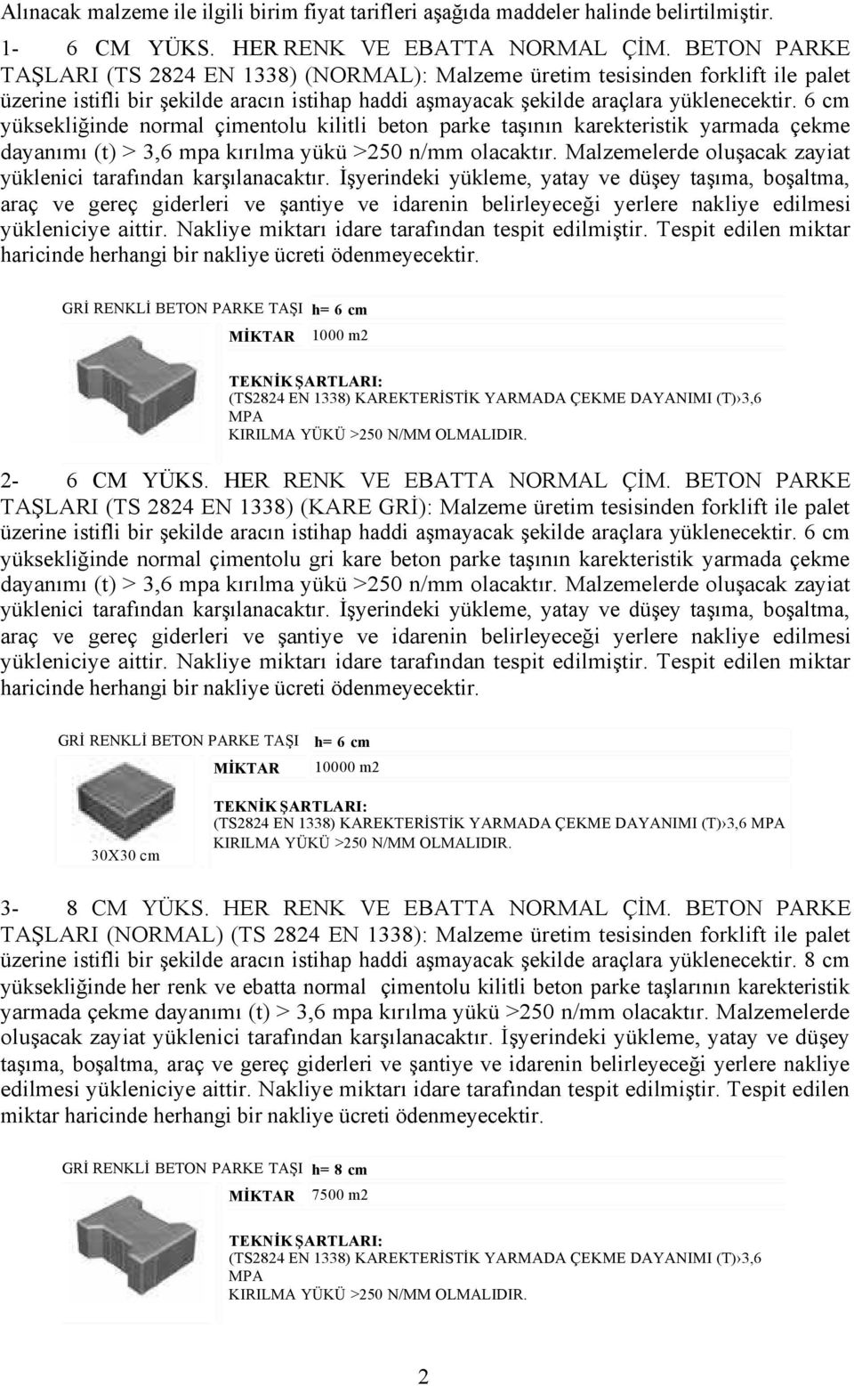 6 cm yüksekliğinde normal çimentolu kilitli beton parke taşının karekteristik yarmada çekme dayanımı (t) > 3,6 mpa kırılma yükü >250 n/mm olacaktır.