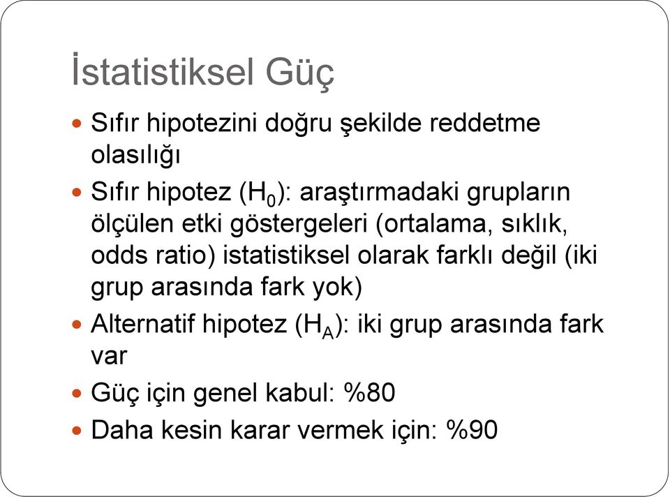 istatistiksel olarak farklı değil (iki grup arasında fark yok) Alternatif hipotez (H A