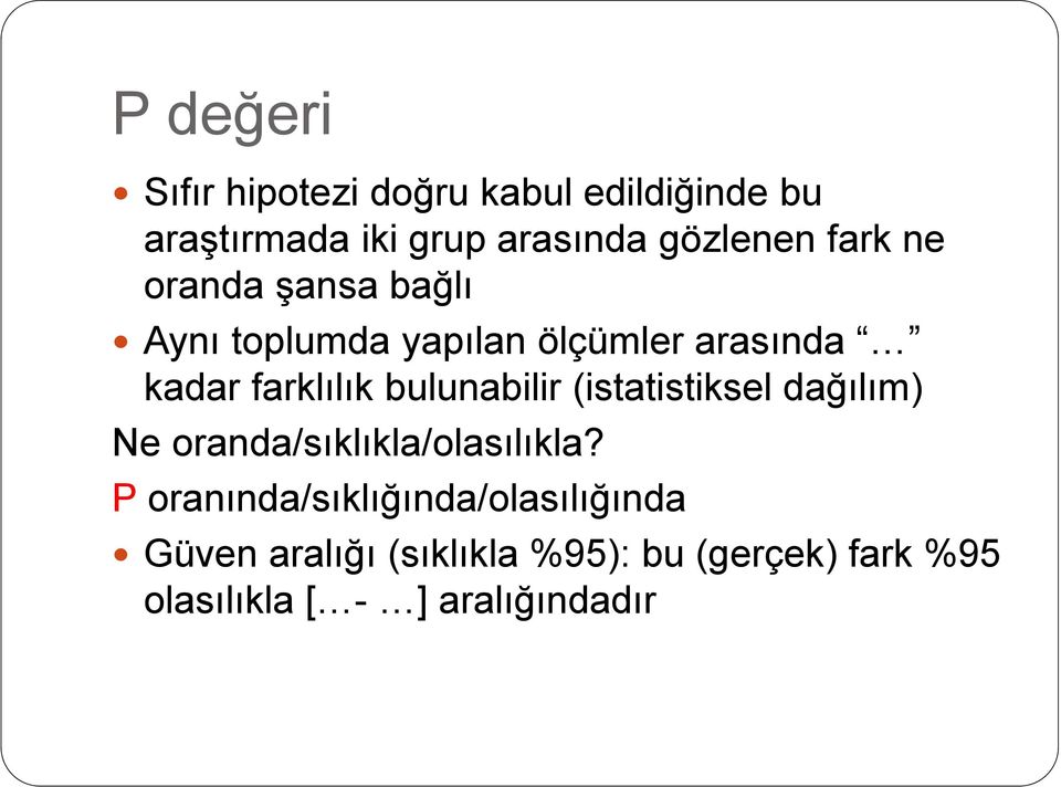 farklılık bulunabilir (istatistiksel dağılım) Ne oranda/sıklıkla/olasılıkla?