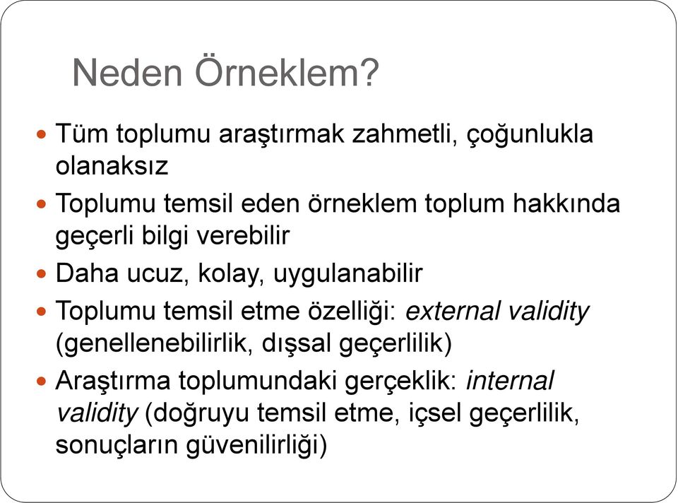 hakkında geçerli bilgi verebilir Daha ucuz, kolay, uygulanabilir Toplumu temsil etme