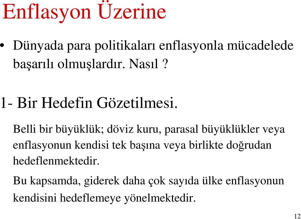 Belli bir büyüklük; döviz kuru, parasal büyüklükler veya enflasyonun kendisi tek