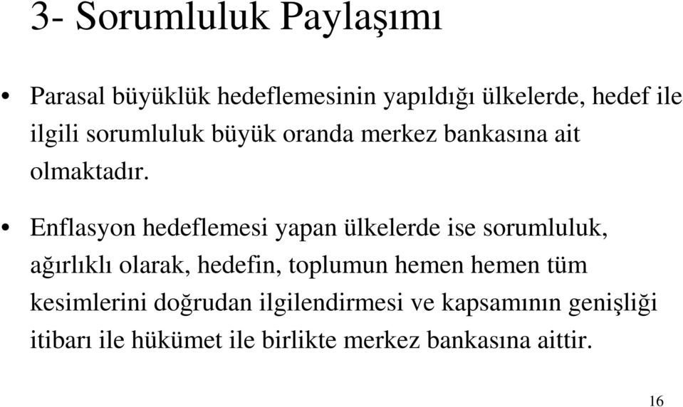 Enflasyon hedeflemesi yapan ülkelerde ise sorumluluk, ağırlıklı olarak, hedefin, toplumun