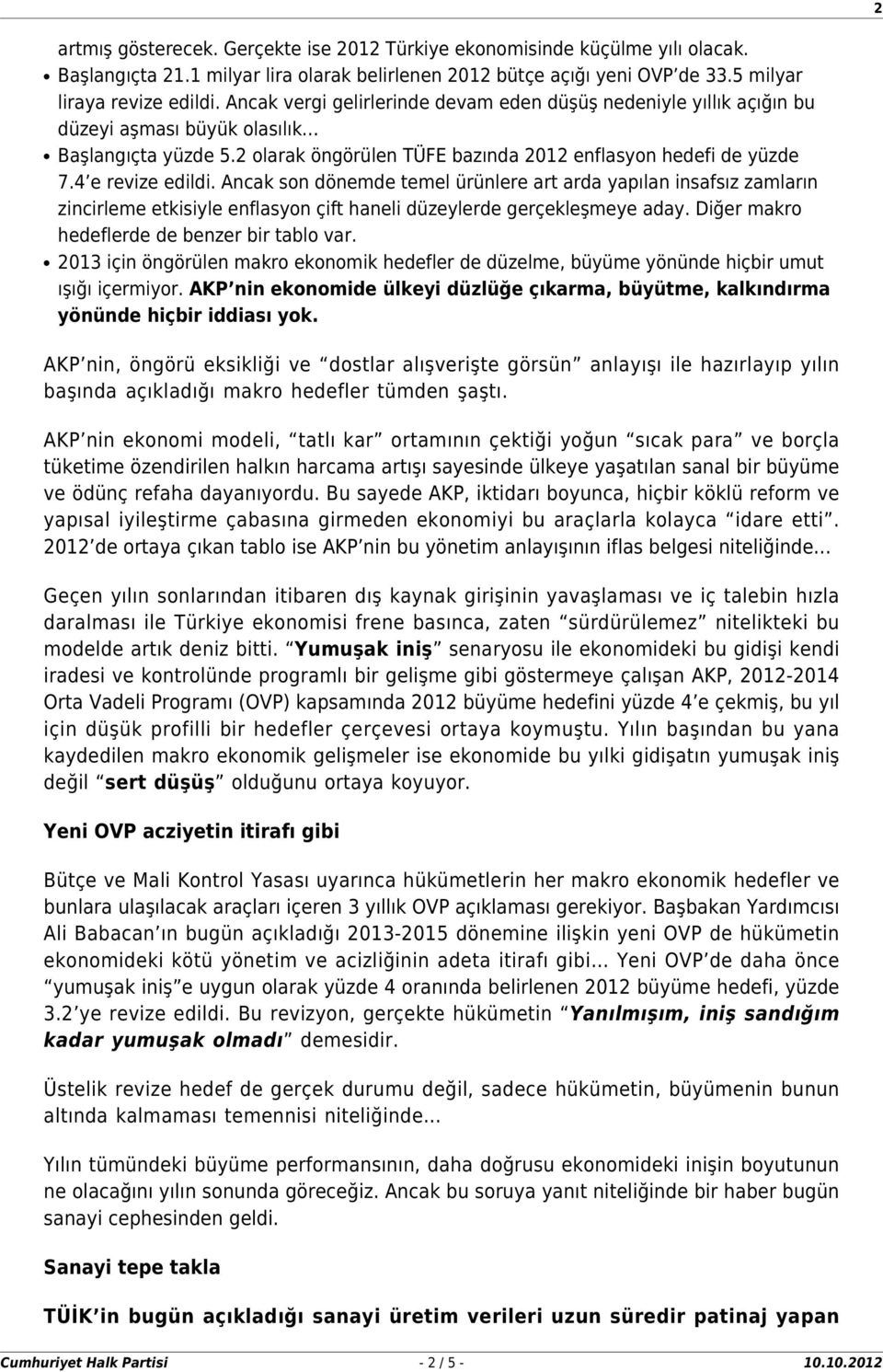 4 e revize edildi. Ancak son dönemde temel ürünlere art arda yapılan insafsız zamların zincirleme etkisiyle enflasyon çift haneli düzeylerde gerçekleşmeye aday.